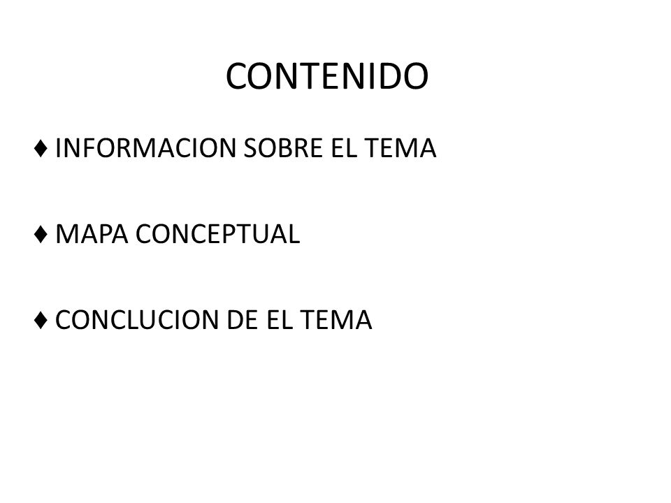 ♦ INFORMACION SOBRE EL TEMA ♦ MAPA CONCEPTUAL ♦ CONCLUCION DE EL TEMA