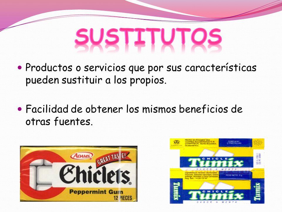 sustitutos Productos o servicios que por sus características pueden sustituir a los propios.