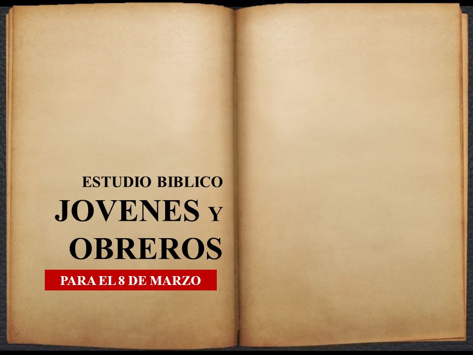 ESTUDIO BIBLICO JOVENES Y OBREROS PARA EL 8 DE MARZO