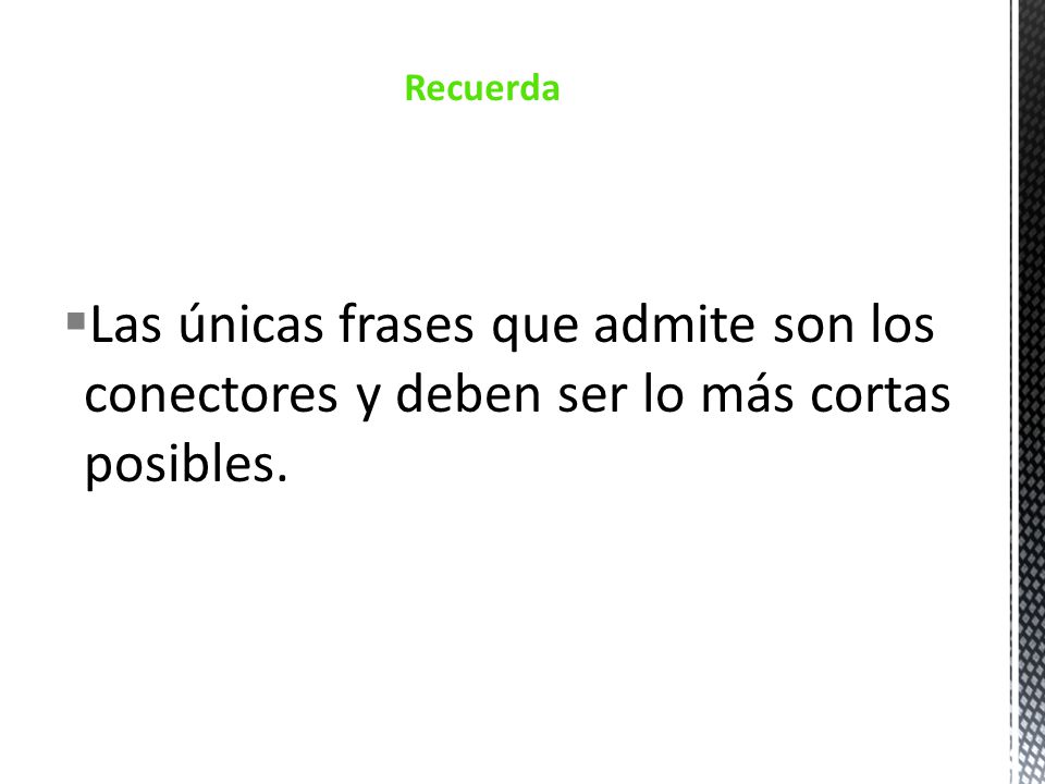 Recuerda Las únicas frases que admite son los conectores y deben ser lo más cortas posibles.