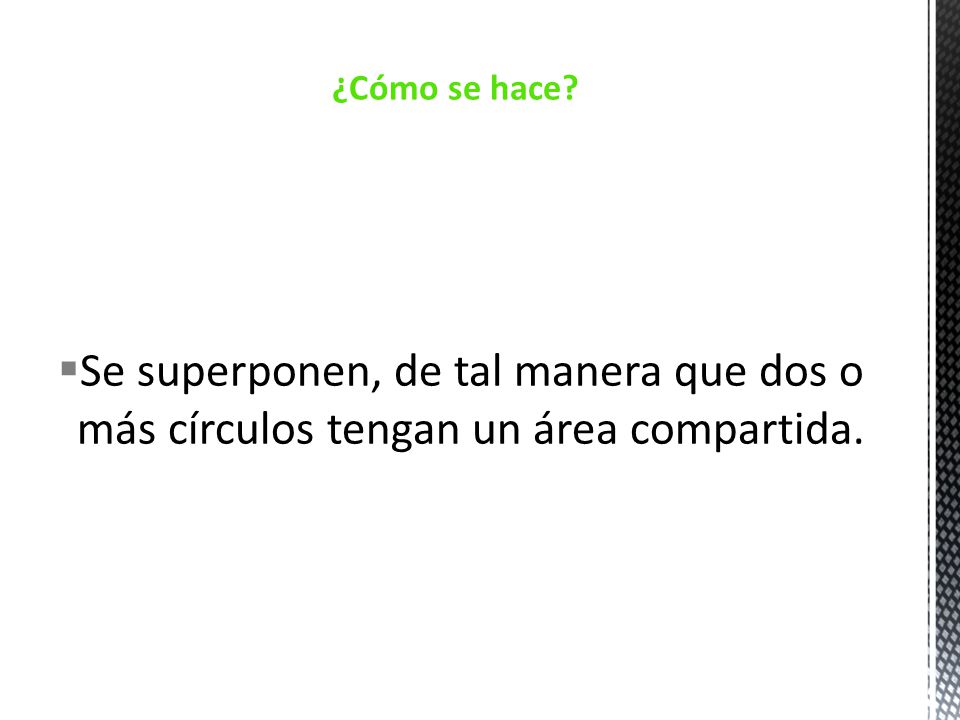 ¿Cómo se hace Se superponen, de tal manera que dos o más círculos tengan un área compartida.