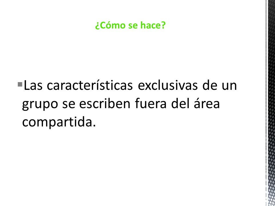 ¿Cómo se hace Las características exclusivas de un grupo se escriben fuera del área compartida.