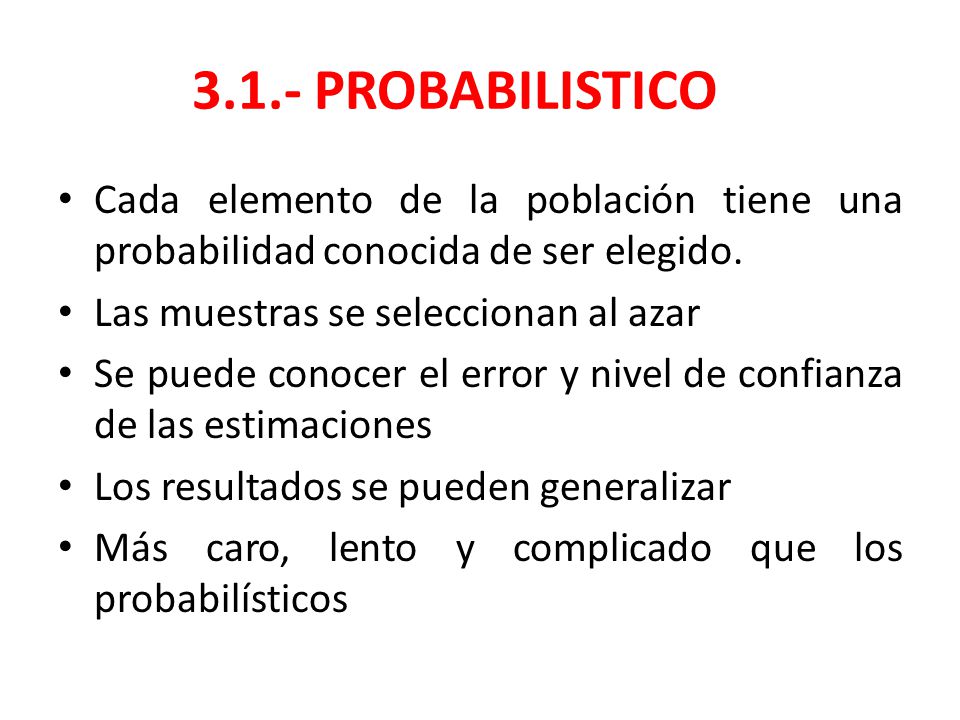 3.1.- PROBABILISTICO Cada elemento de la población tiene una probabilidad conocida de ser elegido. Las muestras se seleccionan al azar.