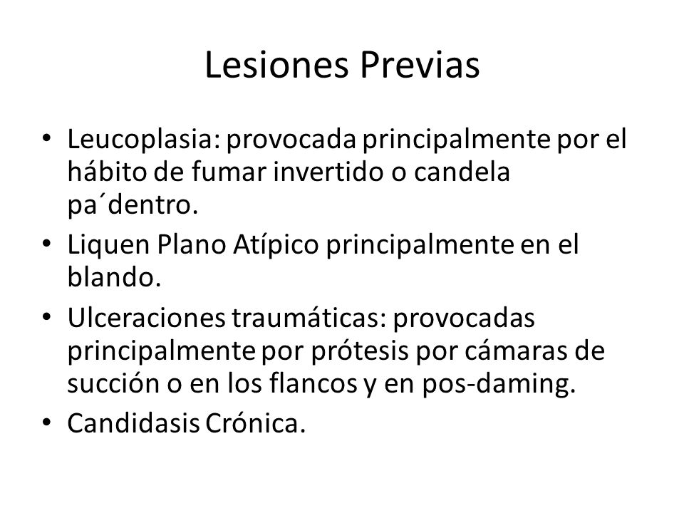 Lesiones Previas Leucoplasia: provocada principalmente por el hábito de fumar invertido o candela pa´dentro.