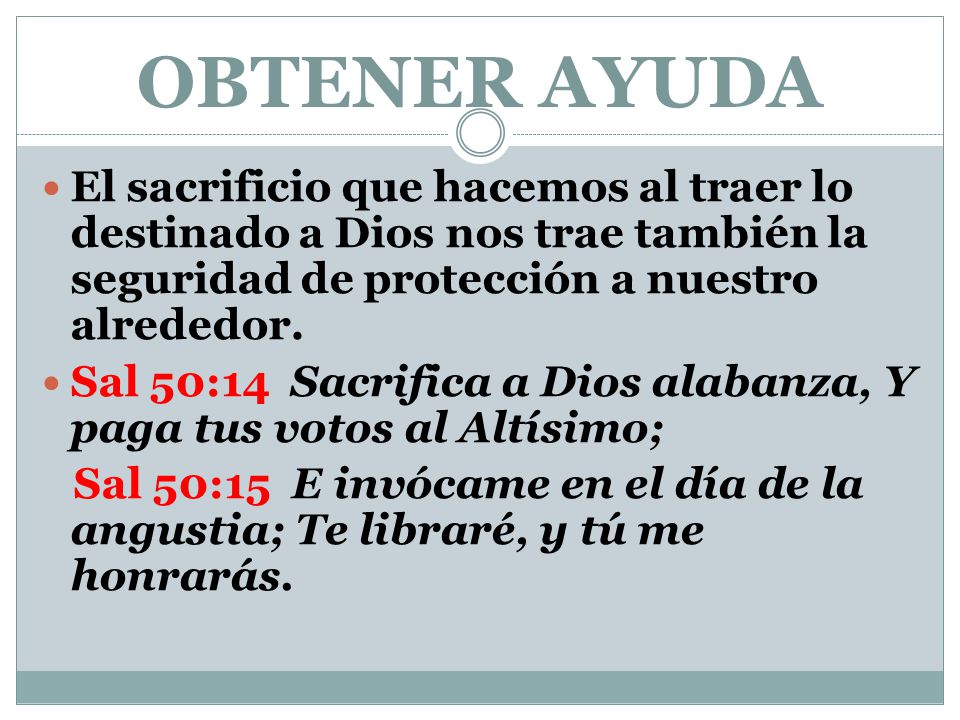 OBTENER AYUDA El sacrificio que hacemos al traer lo destinado a Dios nos trae también la seguridad de protección a nuestro alrededor.