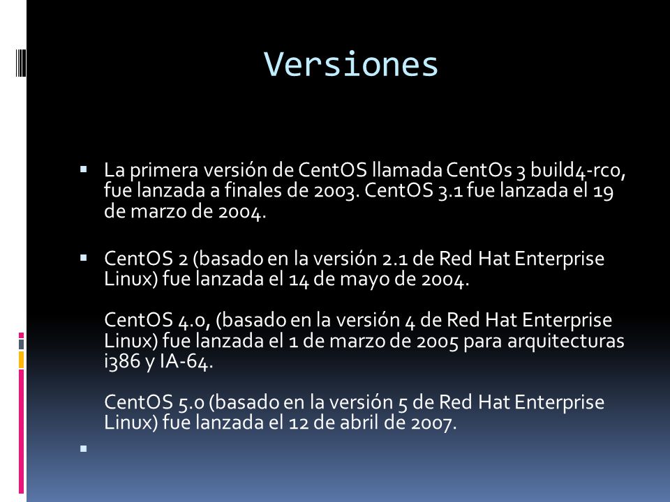 Versiones La primera versión de CentOS llamada CentOs 3 build4-rc0, fue lanzada a finales de CentOS 3.1 fue lanzada el 19 de marzo de