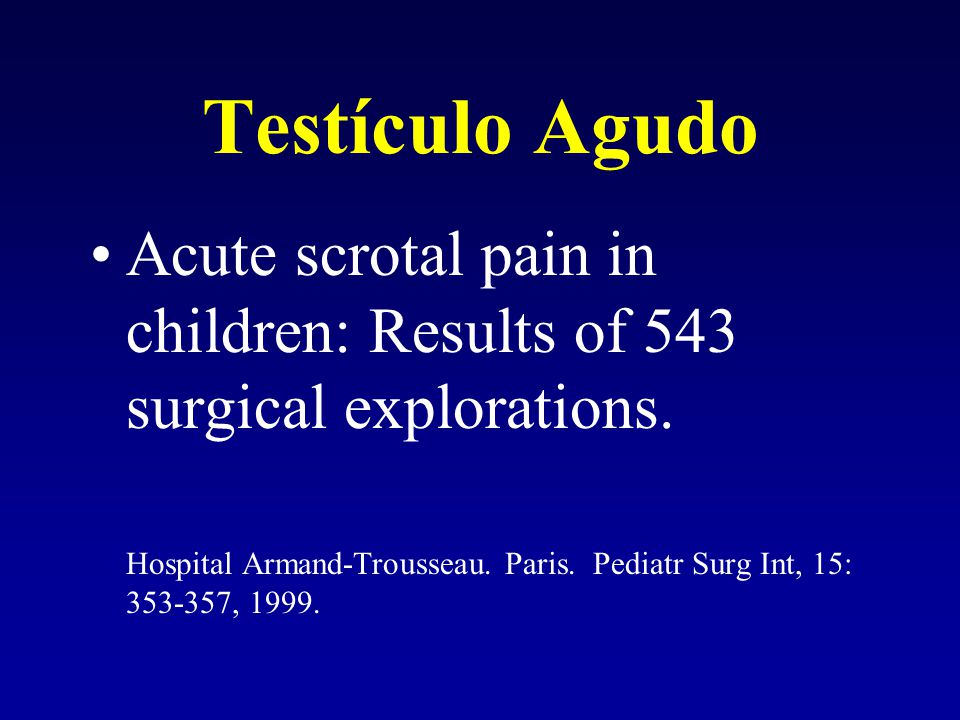 Testículo Agudo Acute scrotal pain in children: Results of 543 surgical explorations.