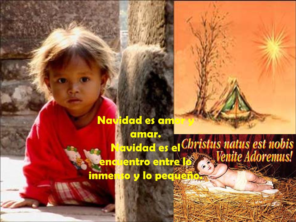 Navidad es el encuentro entre lo inmenso y lo pequeño.