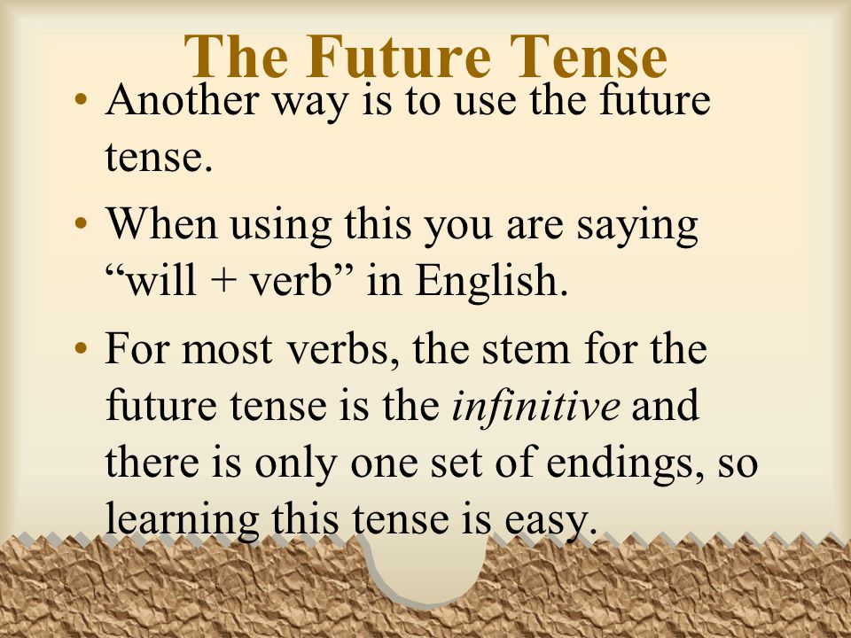 The Future Tense Another way is to use the future tense.
