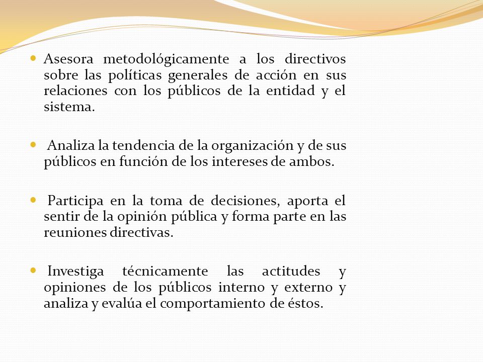Asesora metodológicamente a los directivos sobre las políticas generales de acción en sus relaciones con los públicos de la entidad y el sistema.