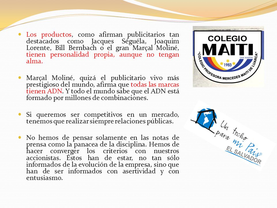 Los productos, como afirman publicitarios tan destacados como Jacques Séguéla, Joaquim Lorente, Bill Bernbach o el gran Marçal Moliné, tienen personalidad propia, aunque no tengan alma.