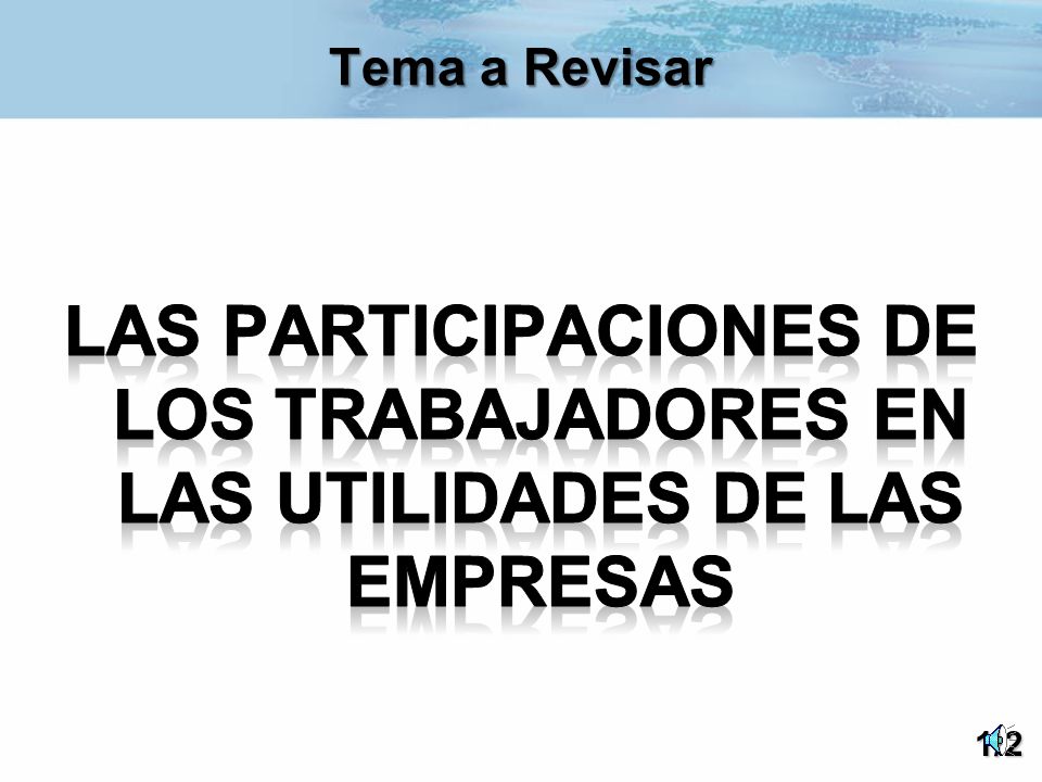 Tema a Revisar Las Participaciones de los Trabajadores en las Utilidades de las Empresas.