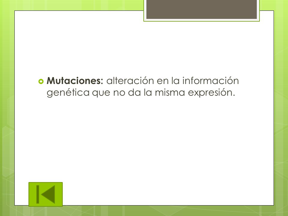 Mutaciones: alteración en la información genética que no da la misma expresión.