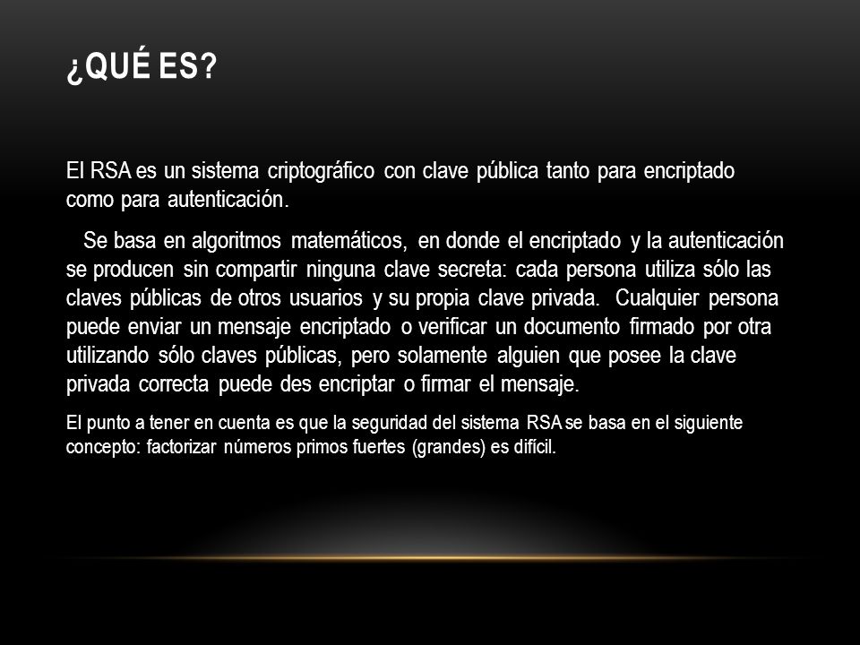 ¿Qué es El RSA es un sistema criptográfico con clave pública tanto para encriptado como para autenticación.
