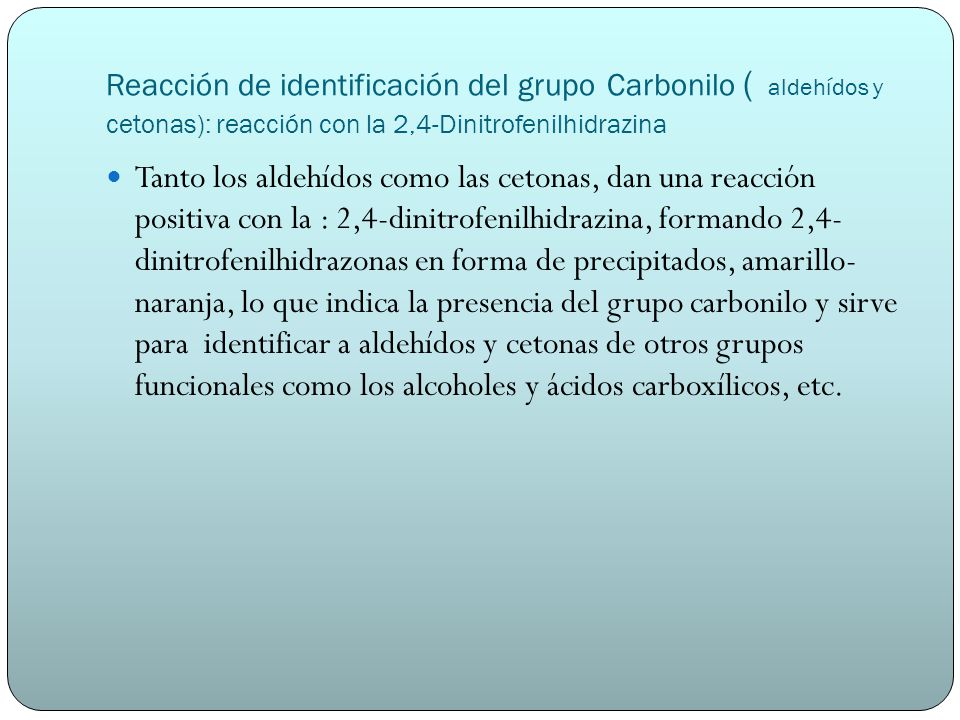 Reacción de identificación del grupo Carbonilo ( aldehídos y cetonas): reacción con la 2,4-Dinitrofenilhidrazina