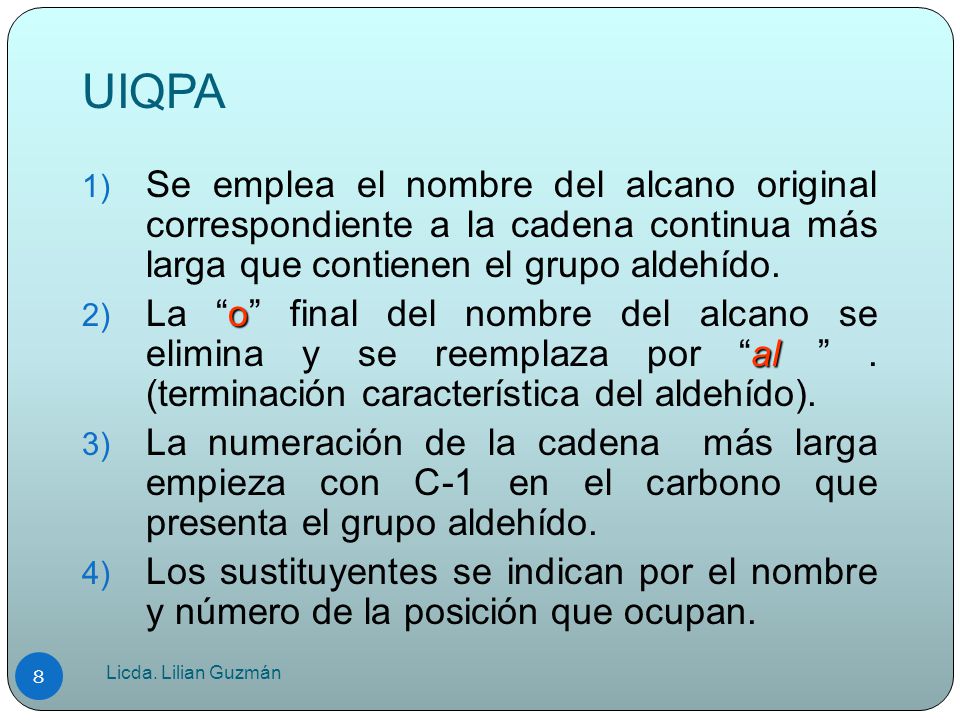 UIQPA Se emplea el nombre del alcano original correspondiente a la cadena continua más larga que contienen el grupo aldehído.