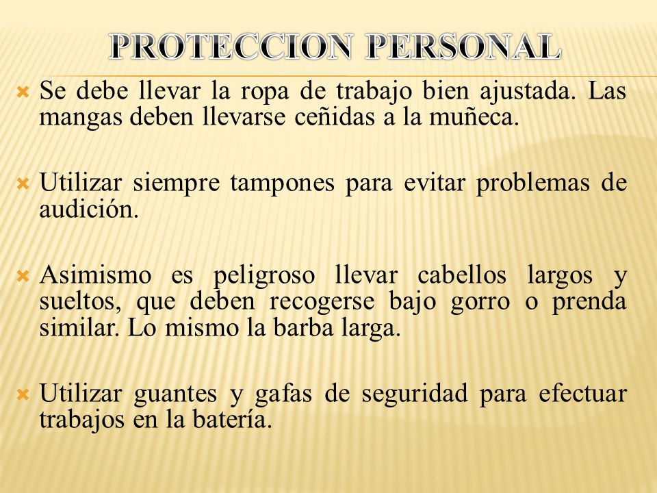 PROTECCION PERSONAL Se debe llevar la ropa de trabajo bien ajustada. Las mangas deben llevarse ceñidas a la muñeca.