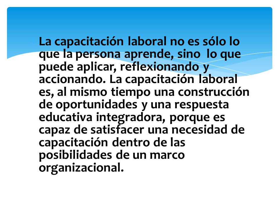 La capacitación laboral no es sólo lo que la persona aprende, sino lo que puede aplicar, reflexionando y accionando.