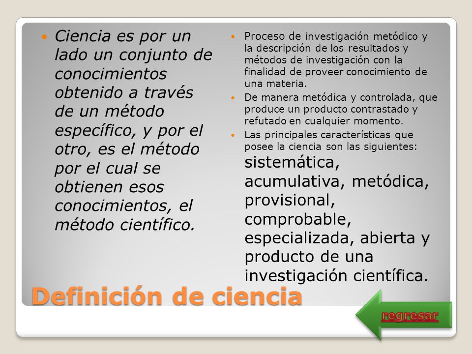 Ciencia es por un lado un conjunto de conocimientos obtenido a través de un método específico, y por el otro, es el método por el cual se obtienen esos conocimientos, el método científico.
