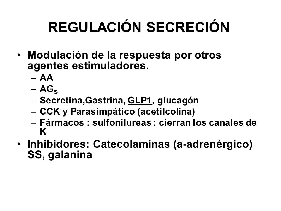 REGULACIÓN SECRECIÓN Modulación de la respuesta por otros agentes estimuladores. AA AGS. Secretina,Gastrina, GLP1, glucagón.