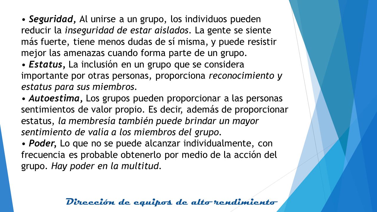 • Seguridad, Al unirse a un grupo, los individuos pueden reducir la inseguridad de estar aislados.