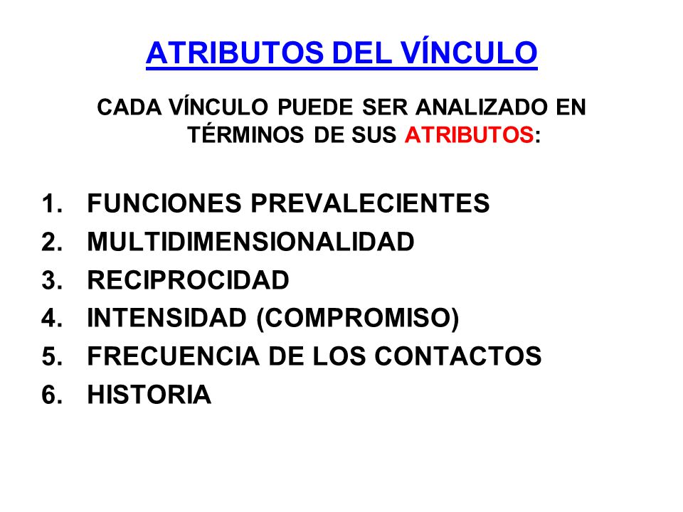 CADA VÍNCULO PUEDE SER ANALIZADO EN TÉRMINOS DE SUS ATRIBUTOS:
