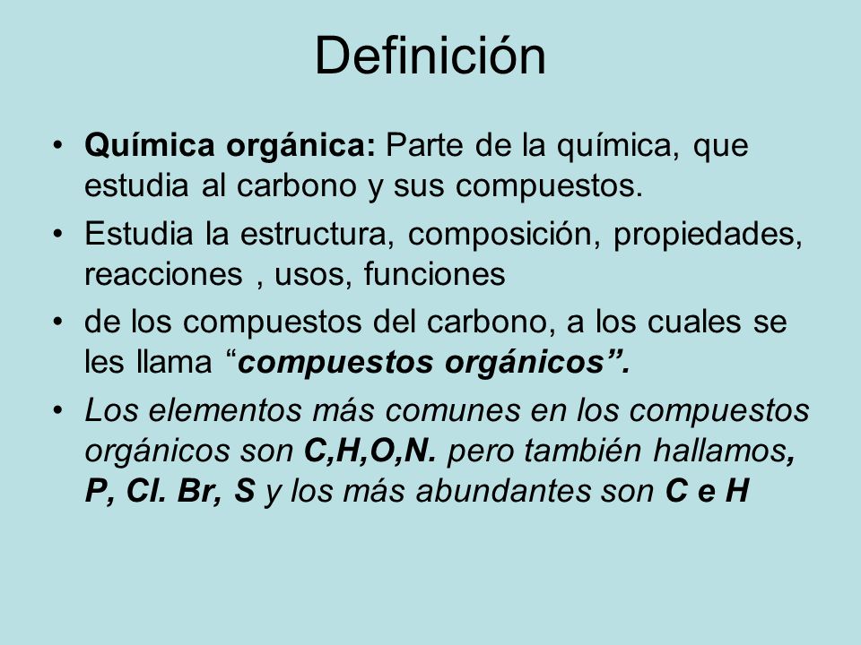 Definición Química orgánica: Parte de la química, que estudia al carbono y sus compuestos.