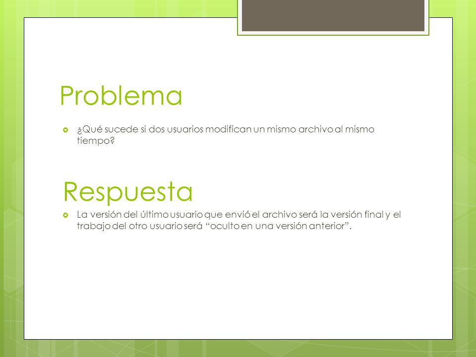 Problema ¿Qué sucede si dos usuarios modifican un mismo archivo al mismo tiempo Respuesta.
