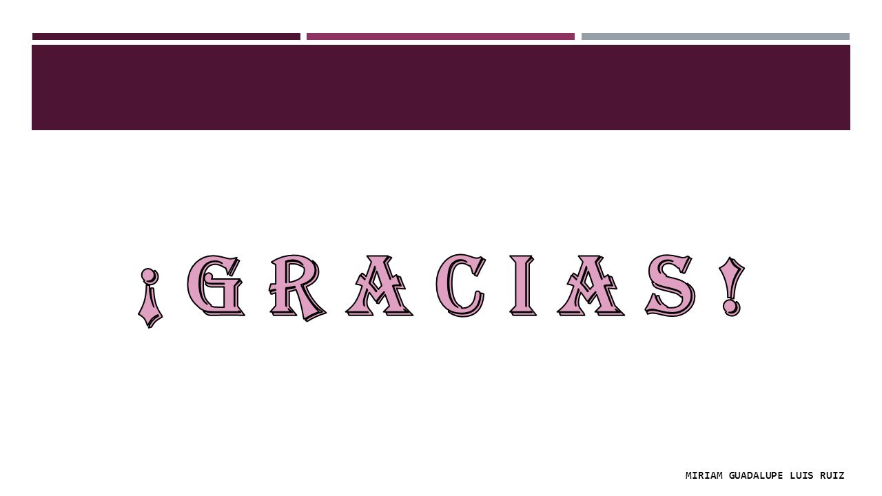 ¡ G R A C I A S ! Miriam Guadalupe luis ruiz