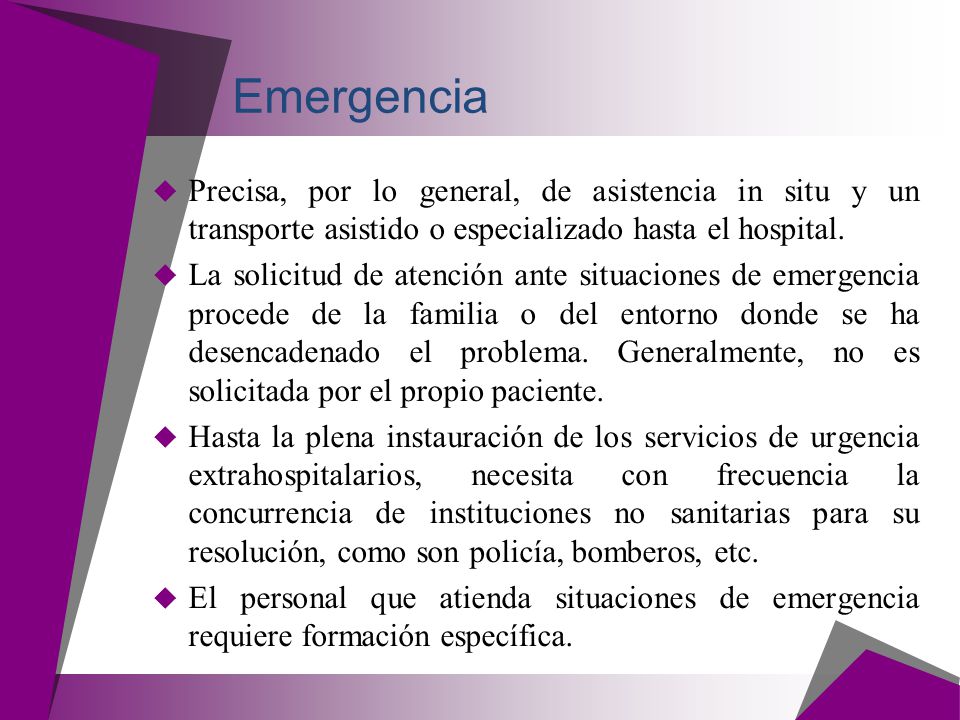 Emergencia Precisa, por lo general, de asistencia in situ y un transporte asistido o especializado hasta el hospital.