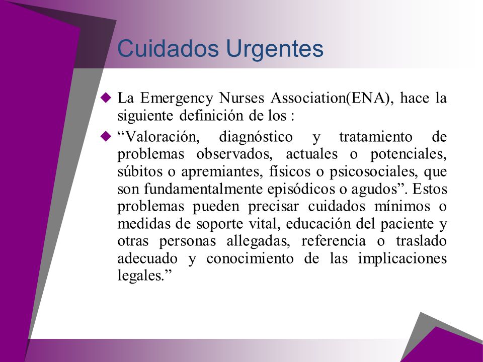 Cuidados Urgentes La Emergency Nurses Association(ENA), hace la siguiente definición de los :