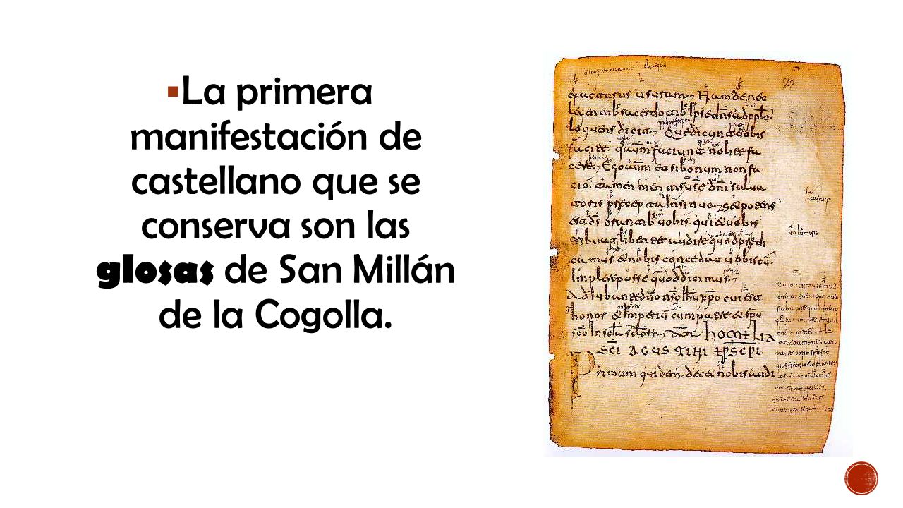 La primera manifestación de castellano que se conserva son las glosas de San Millán de la Cogolla.