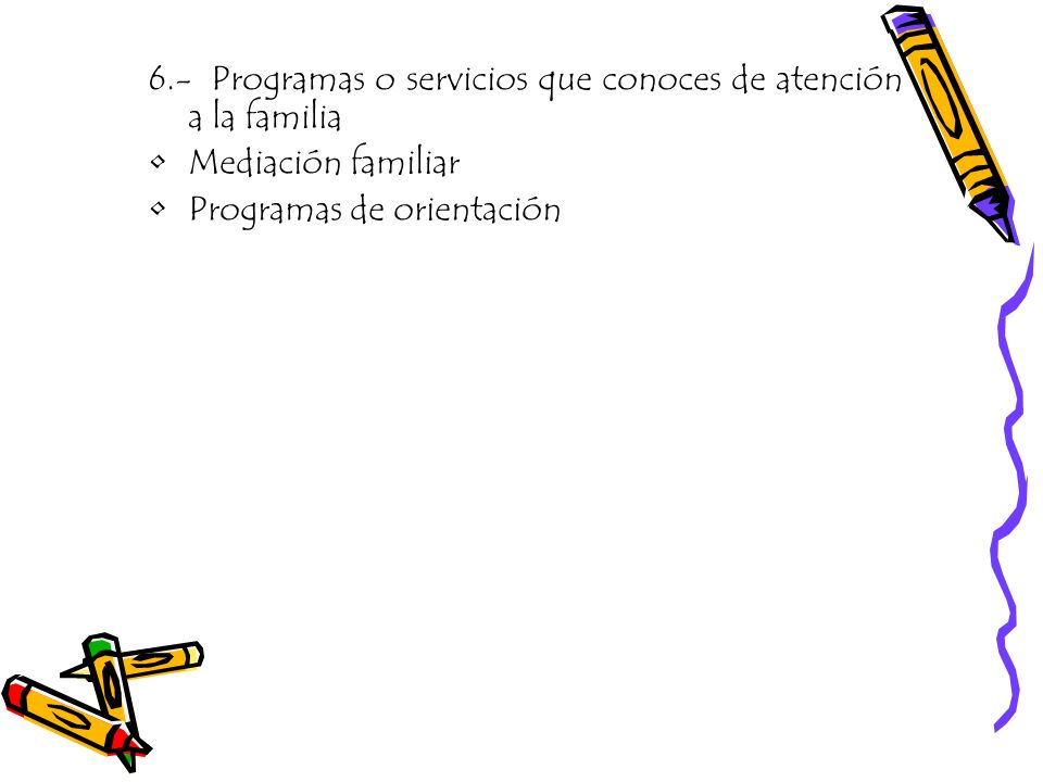 6.- Programas o servicios que conoces de atención a la familia