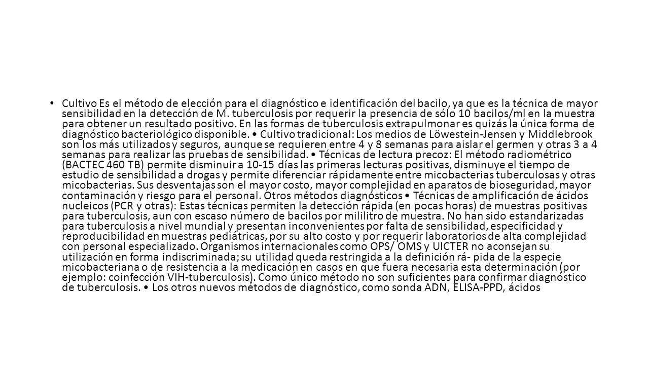 Cultivo Es el método de elección para el diagnóstico e identificación del bacilo, ya que es la técnica de mayor sensibilidad en la detección de M.