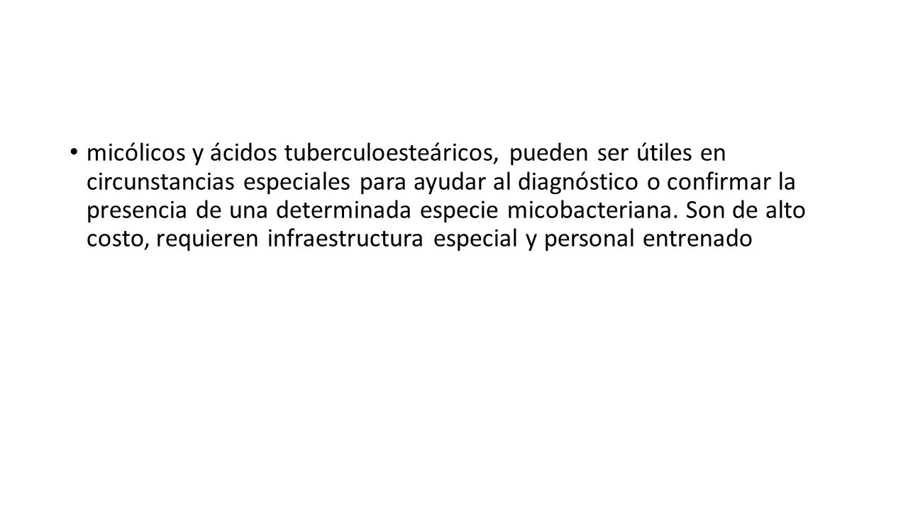 micólicos y ácidos tuberculoesteáricos, pueden ser útiles en circunstancias especiales para ayudar al diagnóstico o confirmar la presencia de una determinada especie micobacteriana.