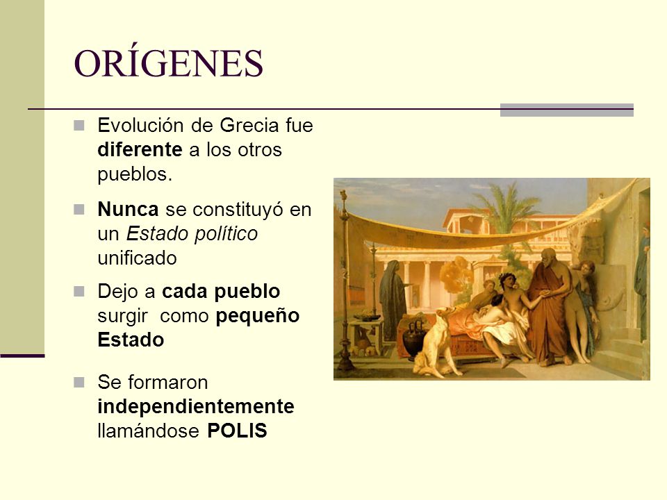 ORÍGENES Evolución de Grecia fue diferente a los otros pueblos.