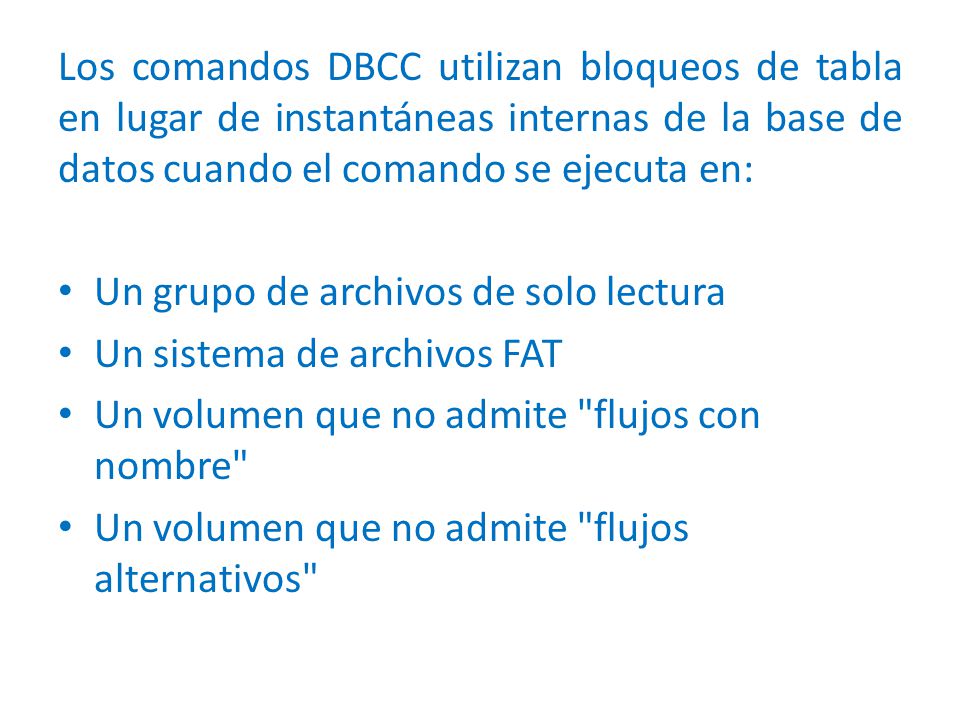 Los comandos DBCC utilizan bloqueos de tabla en lugar de instantáneas internas de la base de datos cuando el comando se ejecuta en: