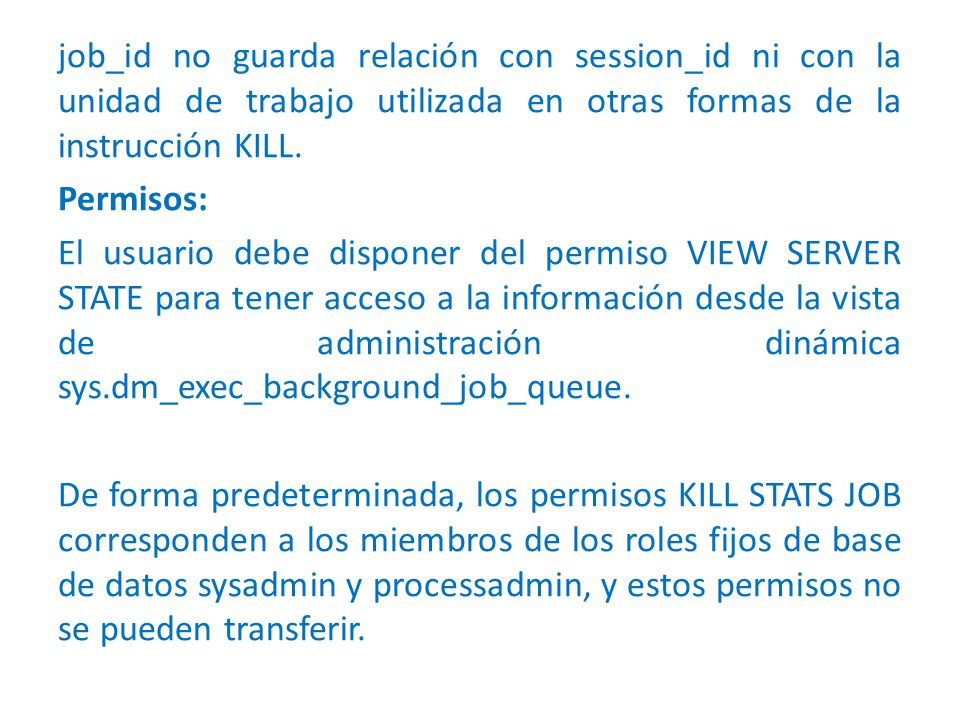 job_id no guarda relación con session_id ni con la unidad de trabajo utilizada en otras formas de la instrucción KILL.