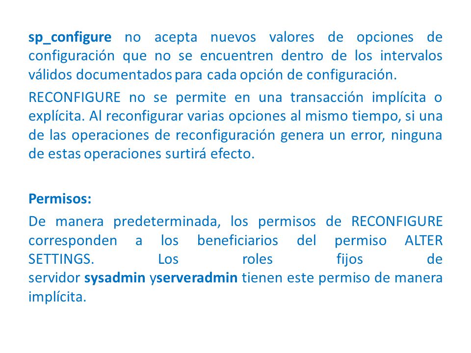 sp_configure no acepta nuevos valores de opciones de configuración que no se encuentren dentro de los intervalos válidos documentados para cada opción de configuración.