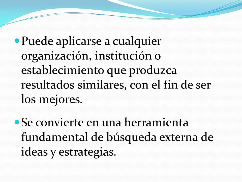 Puede aplicarse a cualquier organización, institución o establecimiento que produzca resultados similares, con el fin de ser los mejores.