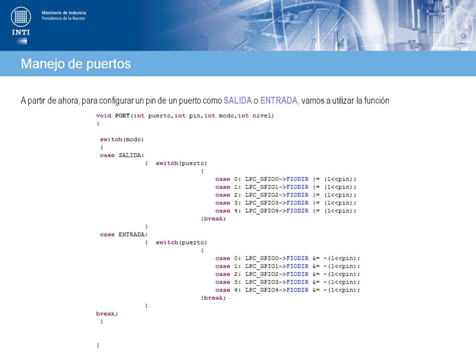 Manejo de puertos A partir de ahora, para configurar un pin de un puerto como SALIDA o ENTRADA, vamos a utilizar la función.