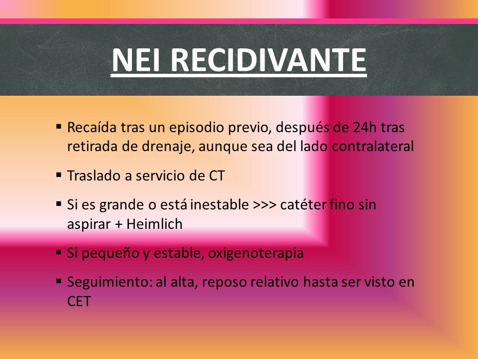 NEI RECIDIVANTE Recaída tras un episodio previo, después de 24h tras retirada de drenaje, aunque sea del lado contralateral.