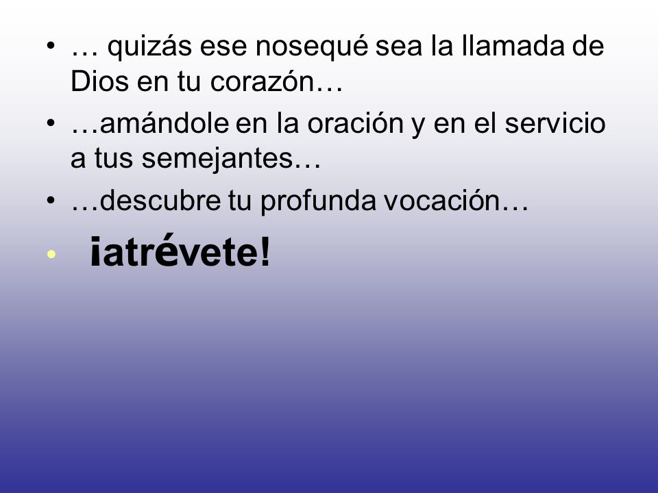 ¡atrévete! … quizás ese nosequé sea la llamada de Dios en tu corazón…