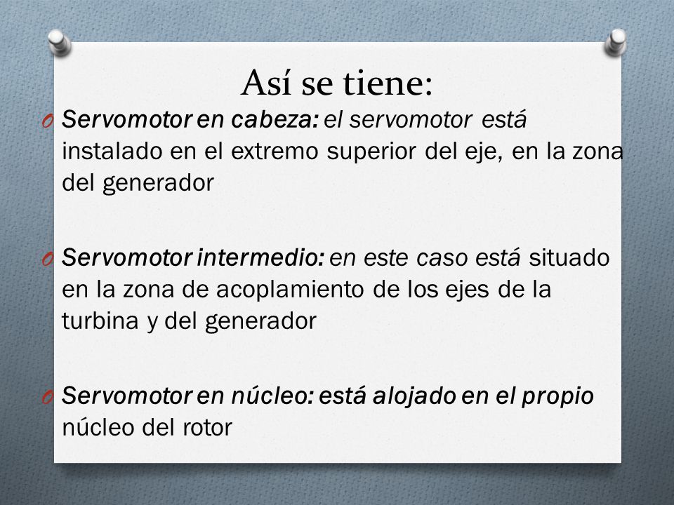 Así se tiene: Servomotor en cabeza: el servomotor está instalado en el extremo superior del eje, en la zona del generador.