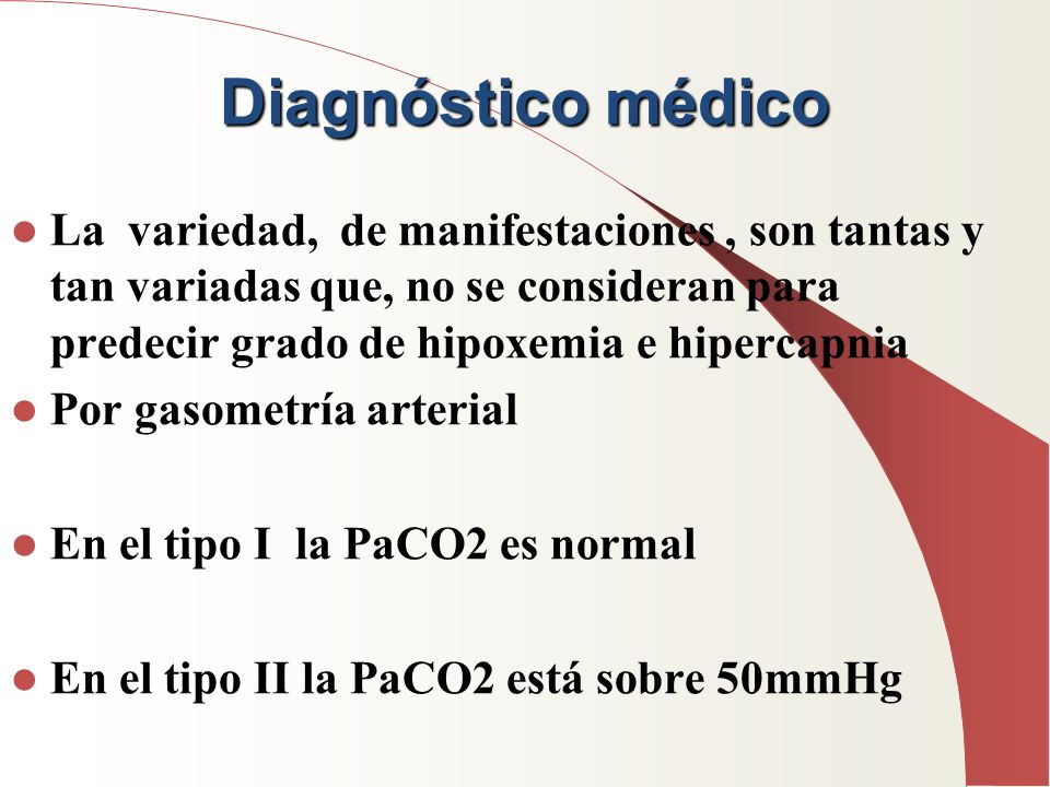 Diagnóstico médico La variedad, de manifestaciones , son tantas y tan variadas que, no se consideran para predecir grado de hipoxemia e hipercapnia.
