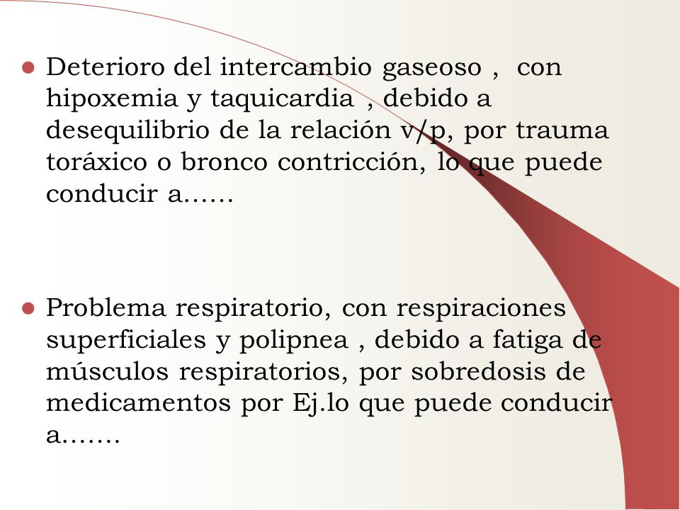 Deterioro del intercambio gaseoso , con hipoxemia y taquicardia , debido a desequilibrio de la relación v/p, por trauma toráxico o bronco contricción, lo que puede conducir a……