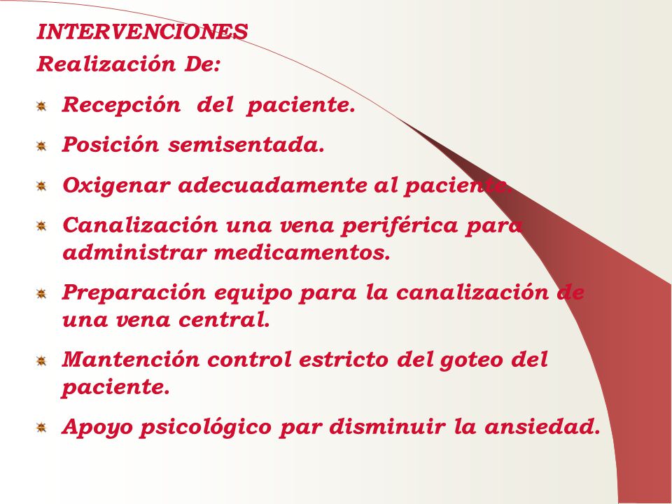 INTERVENCIONES Realización De: Recepción del paciente. Posición semisentada. Oxigenar adecuadamente al paciente.
