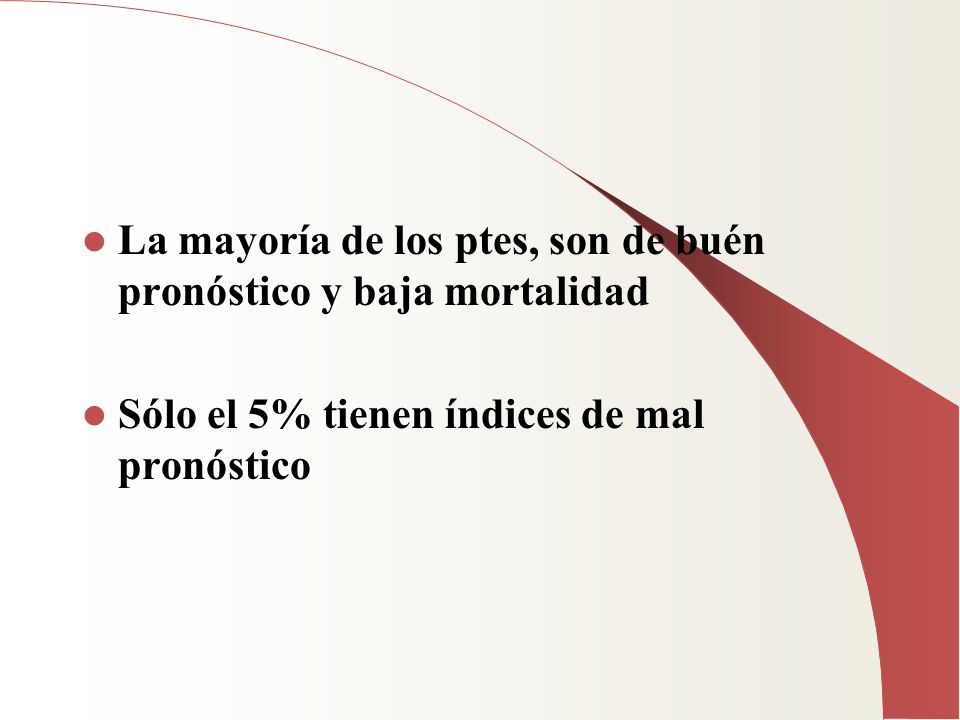 La mayoría de los ptes, son de buén pronóstico y baja mortalidad