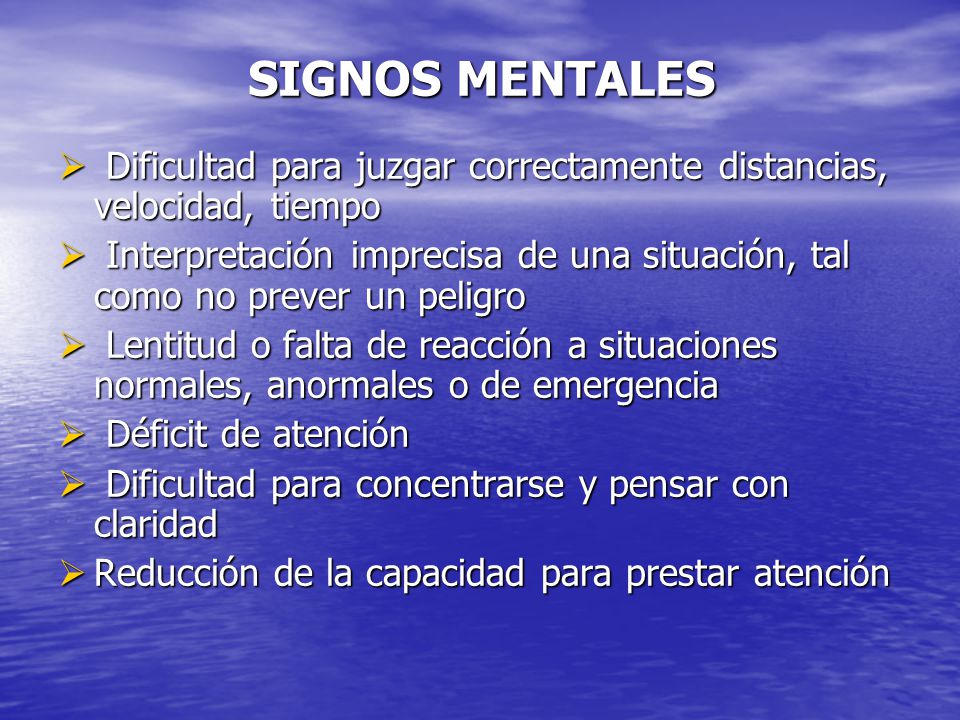 SIGNOS MENTALES Dificultad para juzgar correctamente distancias, velocidad, tiempo.