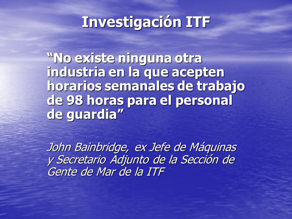 Investigación ITF No existe ninguna otra industria en la que acepten horarios semanales de trabajo de 98 horas para el personal de guardia